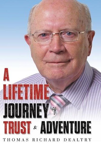 A Lifetime Journey of Trust & Adventure, Thomas Richard Dealtry - Paperback - 9781035869329