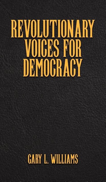 Revolutionary Voices for Democracy, Gary L. Williams - Gebonden - 9781035869671