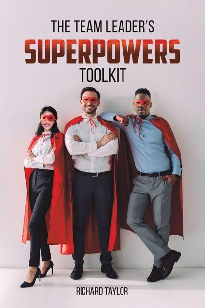 The Team Leader's SuperPowers Toolkit, Richard Taylor - Paperback - 9781035878024