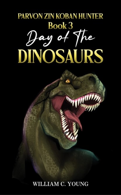 Parvon Zin Koban Hunter Book 3: Day of the Dinosaurs, William C. Young - Paperback - 9781035878857