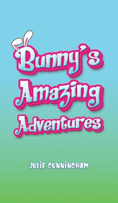 Bunny’s Amazing Adventures, Julie Cunningham - Gebonden - 9781035884377