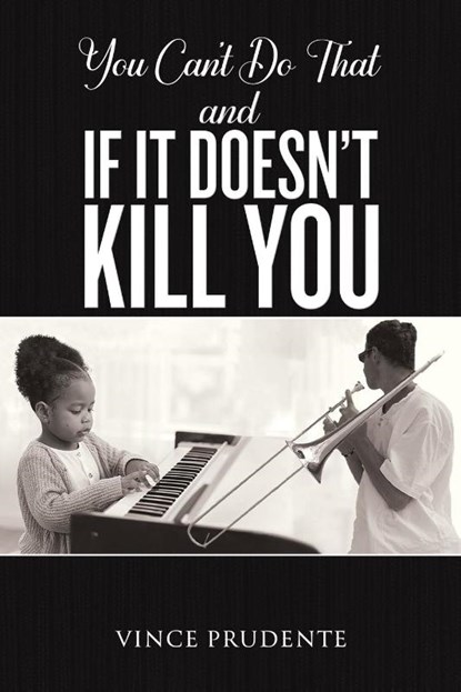 You Can't Do That and If It Doesn’t Kill You, Vince Prudente - Paperback - 9781035885206