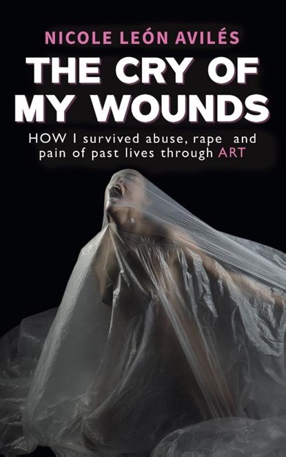 The Cry of My Wounds, Nicole Leon Aviles - Paperback - 9781035887101