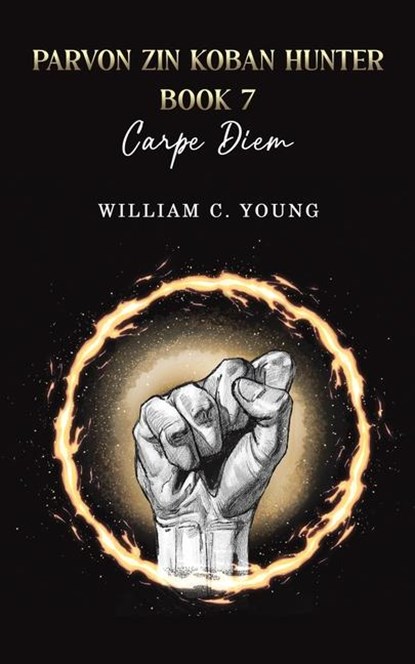 Parvon Zin Koban Hunter Book 7: Carpe Diem, William C. Young - Paperback - 9781035897018