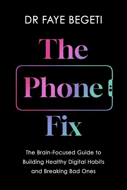 The Phone Fix, Dr Faye Begeti - Paperback - 9781035903009