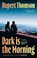 Dark is the Morning, Rupert Thomson - Gebonden - 9781035909629
