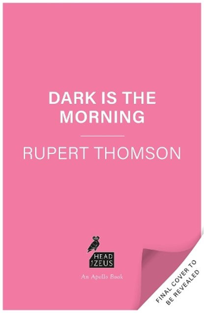 Dark is the Morning, Rupert Thomson - Gebonden - 9781035909629