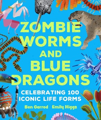 Zombie Worms and Blue Dragons: Celebrating 100 Iconic Life Forms, Ben Garrod - Gebonden - 9781035917235