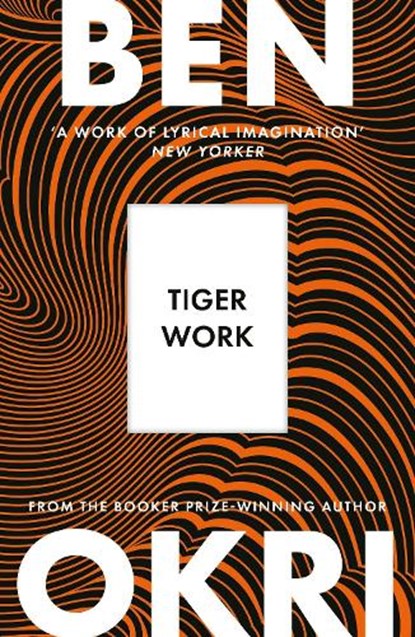 Tiger Work, Ben Okri - Paperback - 9781035930999