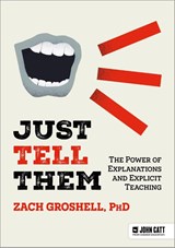 Just Tell Them: The Power of Explanations and Explicit Teaching - Zach Groshell - 9781036003685