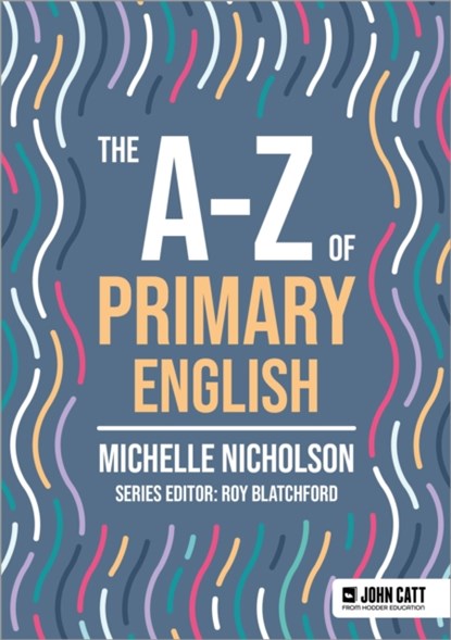 The A-Z of Primary English, Michelle Nicholson - Paperback - 9781036005078