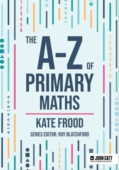 The A-Z of Primary Maths, Kate Frood - Ebook - 9781036005498