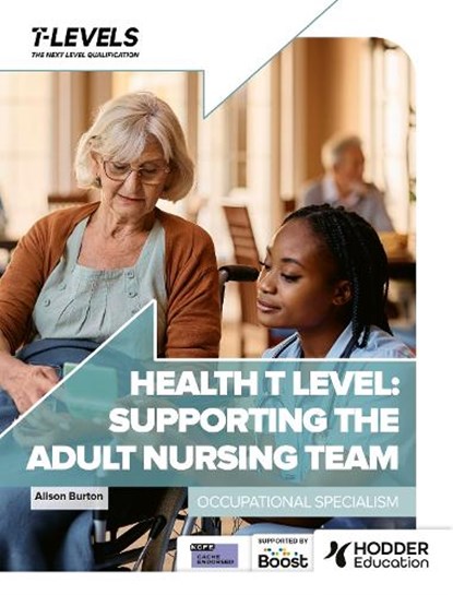 Health T Level: Supporting the Adult Nursing Team, Alison Burton - Paperback - 9781036005689