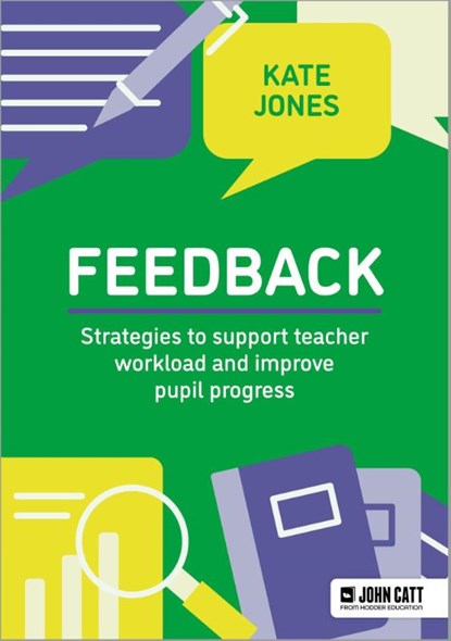 Feedback: Strategies to support teacher workload and improve pupil progress, Kate Jones - Paperback - 9781036009120