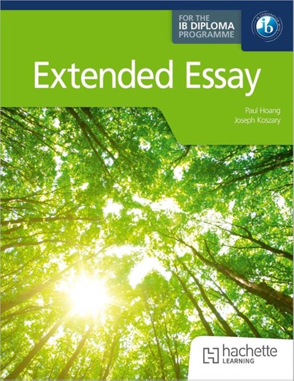 Extended Essay for the IB Diploma, Paul Hoang ; Joseph Koszary - Paperback - 9781036011161