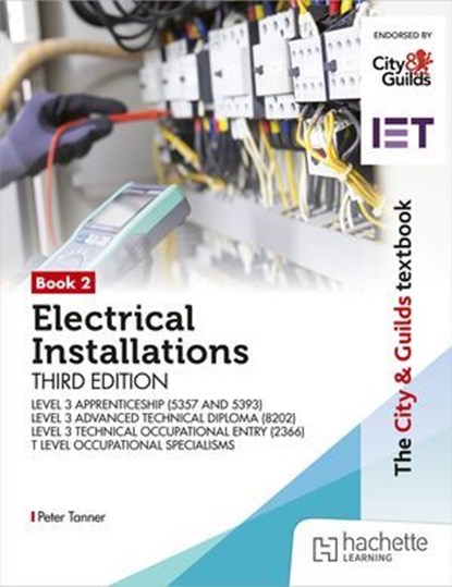 The City & Guilds Textbook: Book 2 Electrical Installations, Third Edition: For the Level 3 Apprenticeships (5357 and 5393), Level 3 Advanced Technical Diploma (8202), Level 3 Technical Occupational E, Peter Tanner - Ebook - 9781036013073