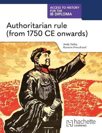 Access to History for the IB Diploma: Authoritarian rule (from 1750 CE onwards), Kenneth A Dailey ; Kareem Almusharaf - Paperback - 9781036014759