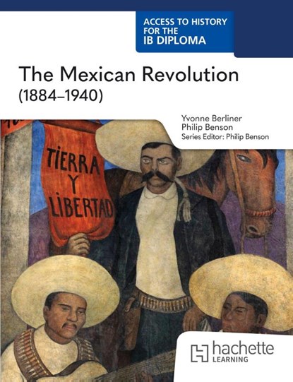 Access to History for the IB Diploma: The Mexican Revolution (1884-1940), Philip Benson ; Yvonne Berliner - Paperback - 9781036014780