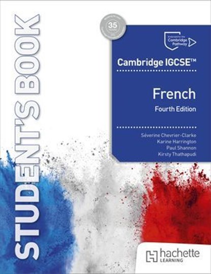 Cambridge IGCSE™ French Fourth edition Student's Book, Séverine Chevrier-Clarke ; Paul Shannon ; Kirsty Thathapudi ; Karine Harrington - Ebook - 9781036019648