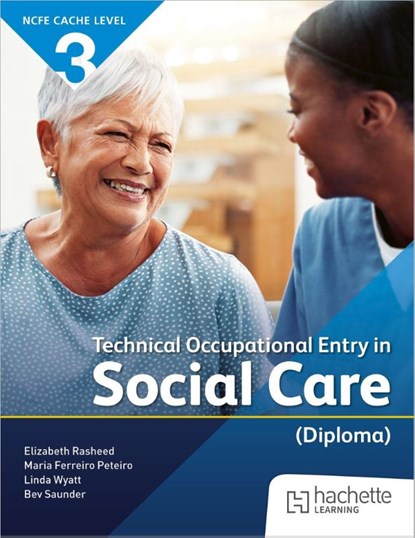NCFE CACHE Level 3 Technical Occupational Entry in Social Care (Diploma), Maria Ferreiro Peteiro ; Elizabeth Rasheed ; Bev Saunder ; Linda Wyatt - Paperback - 9781036020361