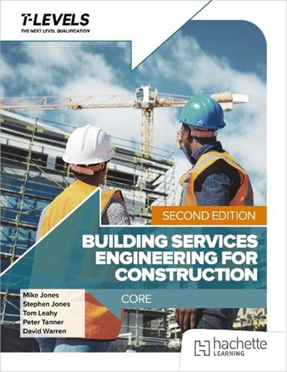 Building Services Engineering for Construction T Level: Core Second Edition, Mike Jones ; Stephen Jones ; Tom Leahy ; Peter Tanner - Paperback - 9781036020989