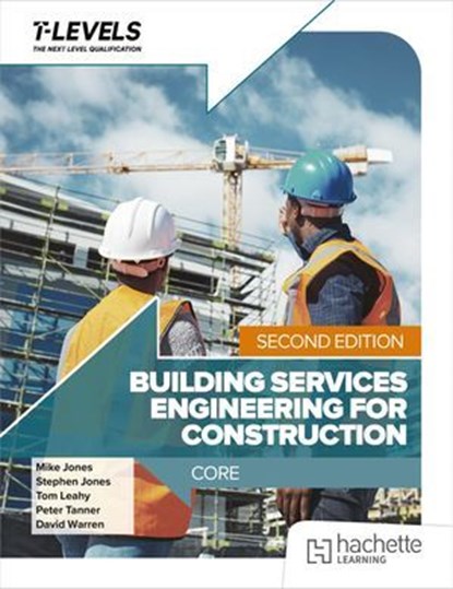 Building Services Engineering for Construction T Level: Core Second Edition, Mike Jones ; Stephen Jones ; Tom Leahy ; Peter Tanner ; David Warren - Ebook - 9781036021221