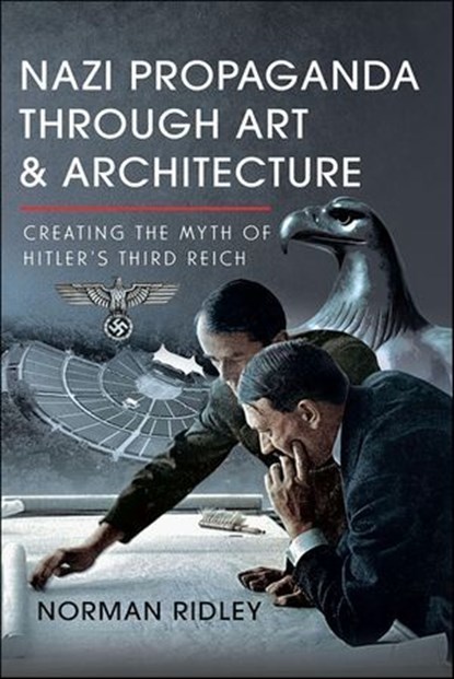 Nazi Propaganda Through Art & Architecture, Norman Ridley - Ebook - 9781036100230