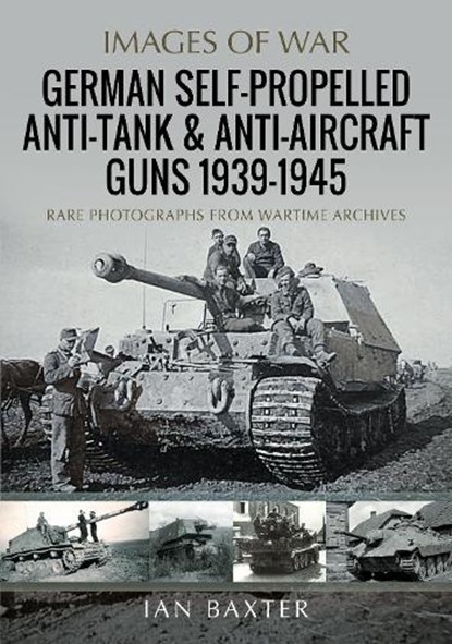 German Self-Propelled Anti-Tank and Anti-Aircraft Guns, 1939-1945, Ian Baxter - Paperback - 9781036100605
