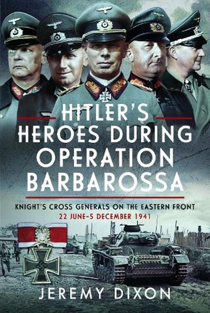 Hitler’s Heroes During Operation Barbarossa, Jeremy Dixon - Gebonden - 9781036101534