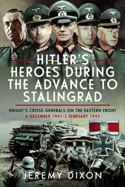 Hitler’s Heroes During the Advance to Stalingrad, Jeremy Dixon - Gebonden - 9781036101589