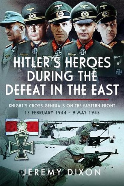 Hitler’s Heroes During The Defeat in the East, Jeremy Dixon Dixon - Gebonden - 9781036102753