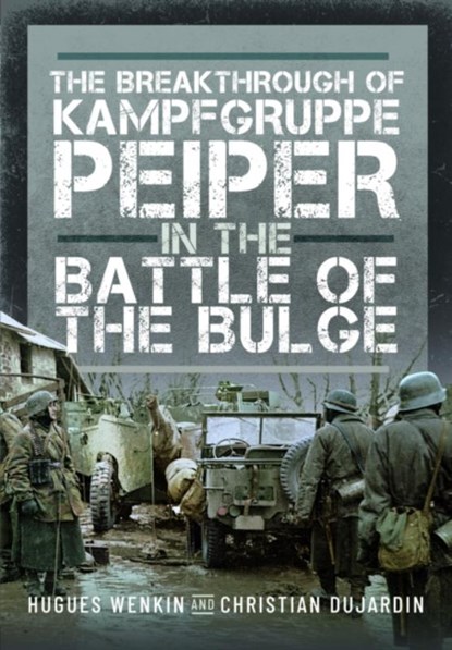 The Breakthrough of Kampfgruppe Peiper in the Battle of the Bulge, Christian Dujardin ; Hugues Wenkin - Gebonden - 9781036104030