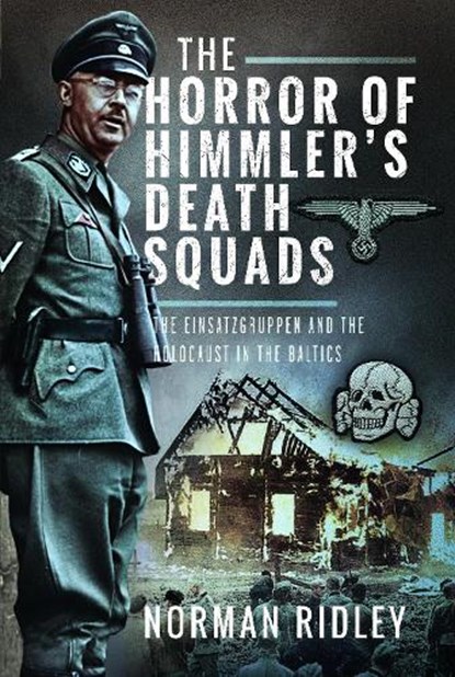 The Horror of Himmler’s Death Squads, Norman Ridley - Gebonden - 9781036106706