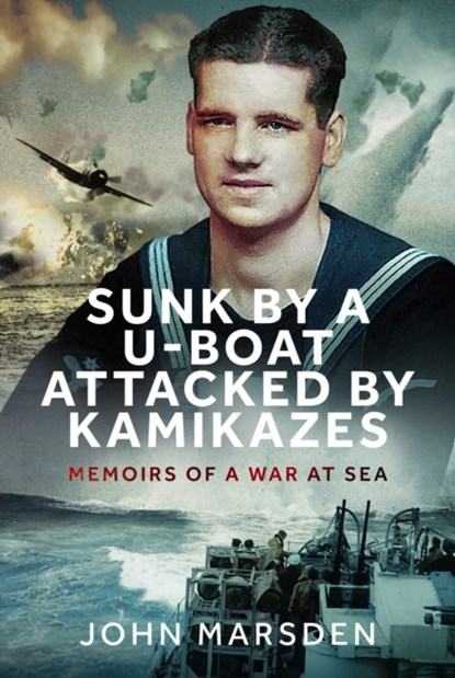 Sunk by a U-boat, Attacked by Kamikazes, John Marsden - Gebonden - 9781036108588