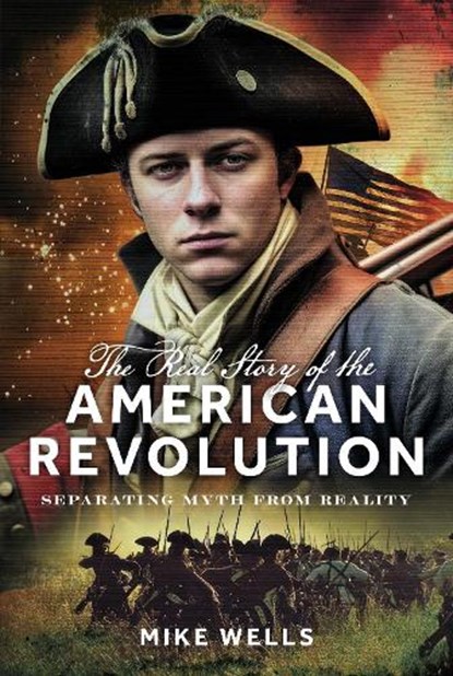 The Real Story of the American Revolution, Mike Wells - Gebonden - 9781036110802