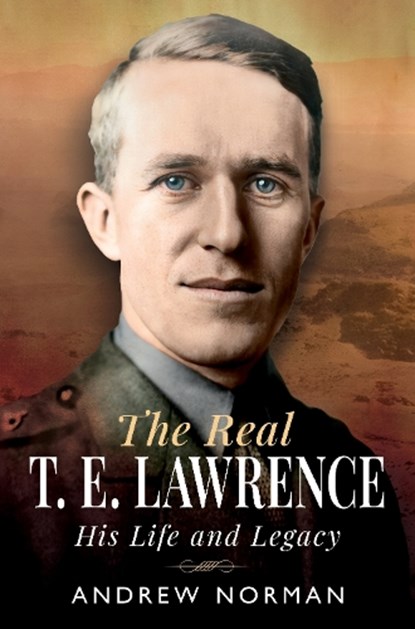 The Real T E Lawrence, Andrew Norman - Gebonden - 9781036111250