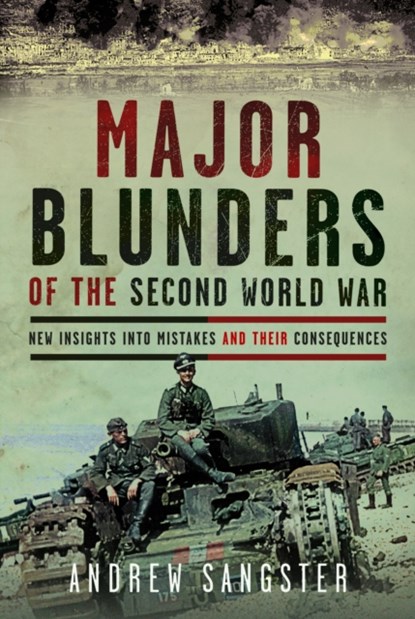 Major Blunders of the Second World War, Andrew Sangster - Gebonden - 9781036112776