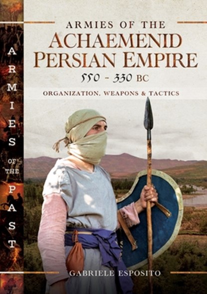 Armies of the Achaemenid Persian Empire, 550-330 BC, Gabriele Esposito - Gebonden - 9781036112875