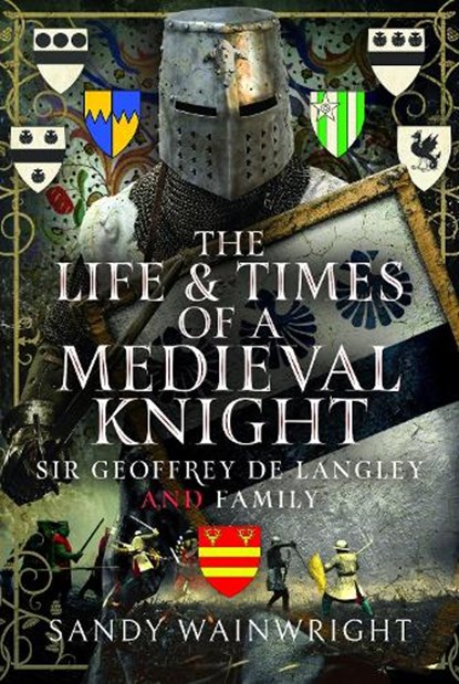 The Life and Times of a Medieval Knight, Sandy Wainwright - Gebonden - 9781036121297