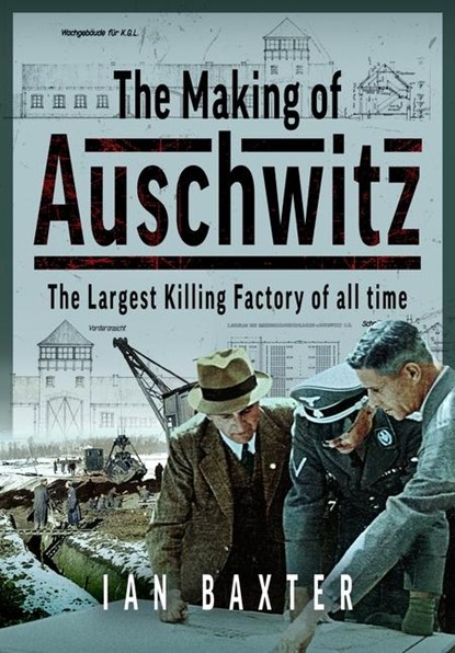 The Making of Auschwitz, Ian Baxter - Gebonden - 9781036121396