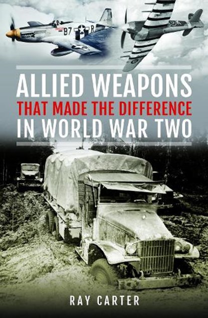 Allied Weapons That Made the Difference in World War Two, Ray Carter - Gebonden - 9781036124878