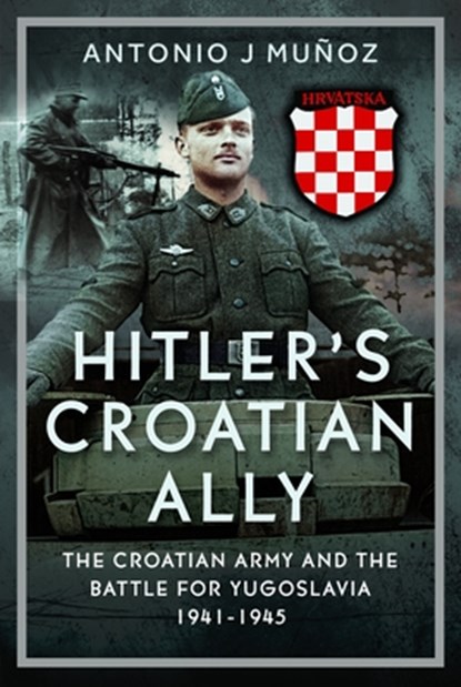 Hitler’s Croatian Ally, Antonio J Munoz - Gebonden - 9781036128050