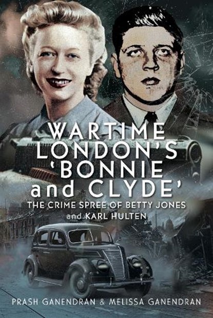 Wartime London's 'Bonnie and Clyde', Prash Ganendran ; Melissa Ganendran - Paperback - 9781036129613
