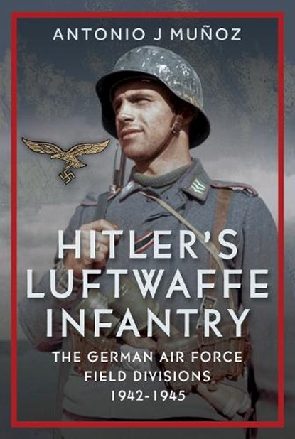 Hitler's Luftwaffe Infantry, Antonio J Munoz - Gebonden - 9781036130336