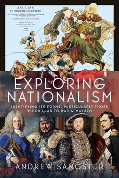 Exploring Nationalism: Identifying Its Forms, Particularly Those Which Lead to War and Mayhem, Andrew Sangster - Gebonden - 9781036130916