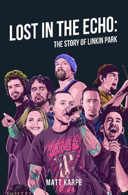 Lost in the Echo: The Story of Linkin Park, Matt Karpe - Gebonden - 9781036133955