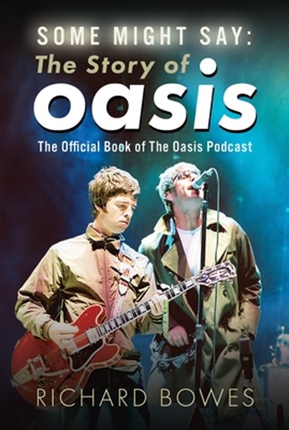 Some Might Say: The Story of Oasis, Richard Bowes - Gebonden - 9781036135195