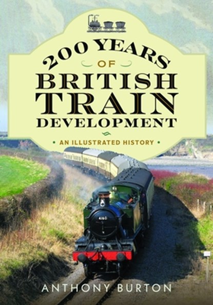 200 Years of British Train Development, Anthony Burton - Paperback - 9781036136734