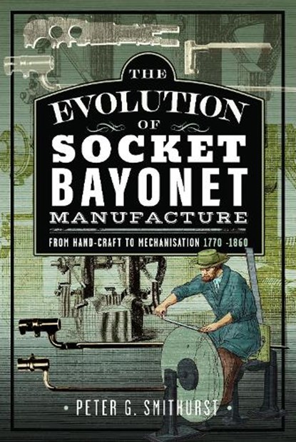 The Evolution of Socket Bayonet Manufacture, Peter G. Smithurst - Gebonden - 9781036137199