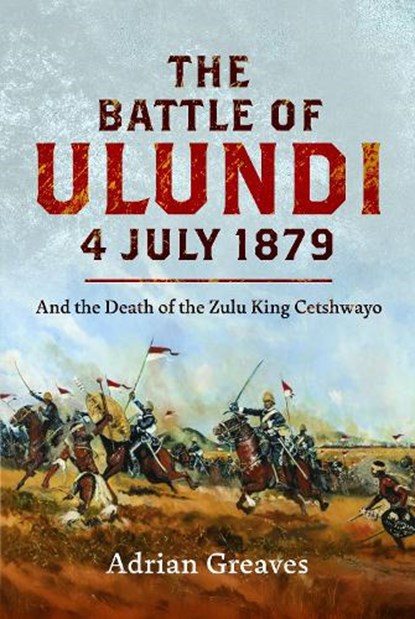 The Battle of Ulundi, 4 July 1879, Adrian Greaves - Gebonden - 9781036141790